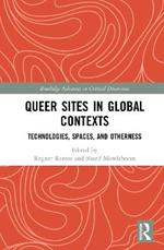 Queer Sites in Global Contexts: Technologies, Spaces, and Otherness