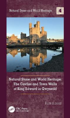 Natural Stone and World Heritage: The Castles and Town Walls of King Edward in Gwynedd - Ruth Siddall - cover