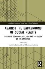 Against the Background of Social Reality: Defaults, Commonplaces, and the Sociology of the Unmarked