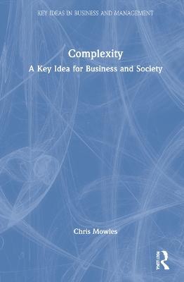 Complexity: A Key Idea for Business and Society - Chris Mowles - cover