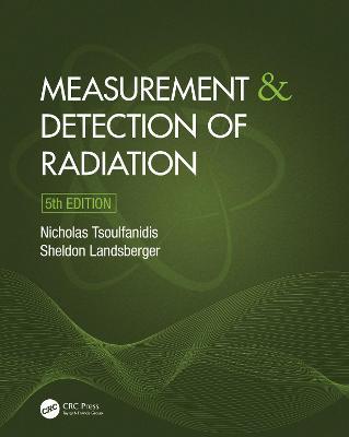 Measurement and Detection of Radiation - Nicholas Tsoulfanidis,Sheldon Landsberger - cover