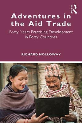 Adventures in the Aid Trade: Forty Years Practising Development in Forty Countries - Richard Holloway - cover