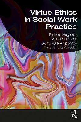 Virtue Ethics in Social Work Practice - Richard Hugman,Manohar Pawar,A. W. (Bill) Anscombe - cover