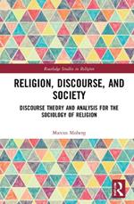 Religion, Discourse, and Society: Towards a Discursive Sociology of Religion