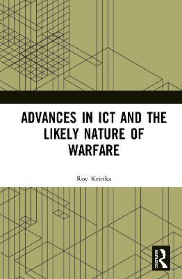 Advances in ICT and the Likely Nature of Warfare - Kritika Roy - cover