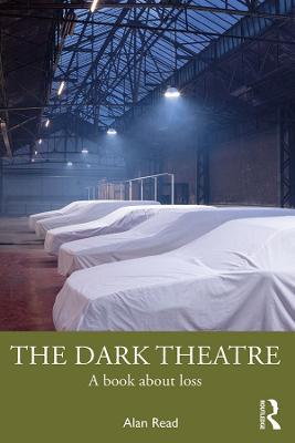 The Dark Theatre: A Book About Loss - Alan Read - cover
