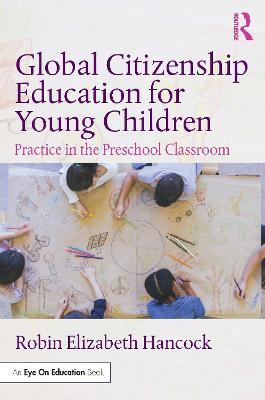 Global Citizenship Education for Young Children: Practice in the Preschool Classroom - Robin Elizabeth Hancock - cover