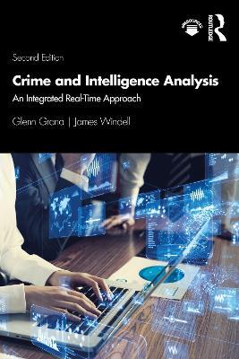Crime and Intelligence Analysis: An Integrated Real-Time Approach - Glenn Grana,James Windell - cover