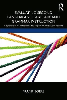Evaluating Second Language Vocabulary and Grammar Instruction: A Synthesis of the Research on Teaching Words, Phrases, and Patterns - Frank Boers - cover