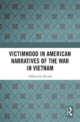 Victimhood in American Narratives of the War in Vietnam - Aleksandra Musial - cover
