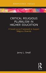 Critical Religious Pluralism in Higher Education: A Social Justice Framework to Support Religious Diversity