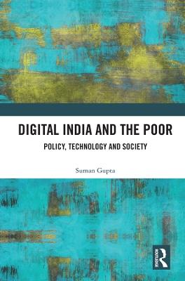 Digital India and the Poor: Policy, Technology and Society - Suman Gupta - cover