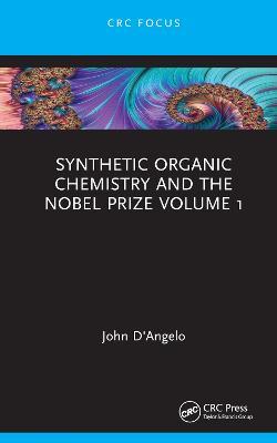 Synthetic Organic Chemistry and the Nobel Prize Volume 1 - John G. D'Angelo - cover