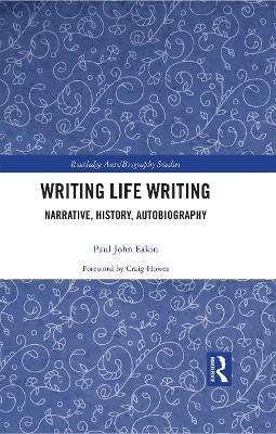 Writing Life Writing: Narrative, History, Autobiography - Paul Eakin - cover