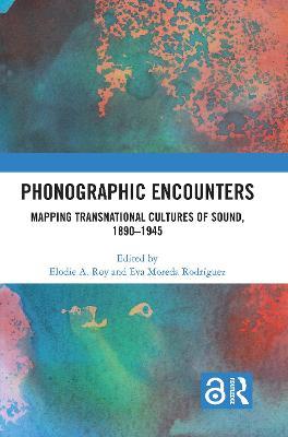 Phonographic Encounters: Mapping Transnational Cultures of Sound, 1890-1945 - cover