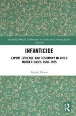 Infanticide: Expert Evidence and Testimony in Child Murder Cases, 1688–1955