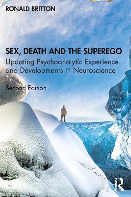 Sex, Death, and the Superego: Updating Psychoanalytic Experience and Developments in Neuroscience - Ronald Britton - cover
