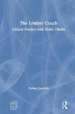 The Leather Couch: Clinical Practice with Kinky Clients - Stefani Goerlich - cover