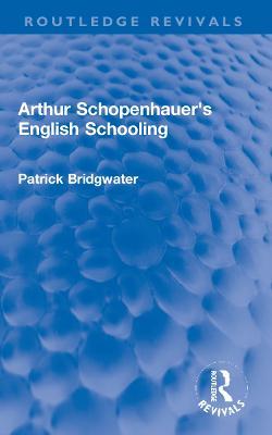 Arthur Schopenhauer's English Schooling - Patrick Bridgwater - cover