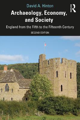 Archaeology, Economy, and Society: England from the Fifth to the Fifteenth Century - David A. Hinton - cover