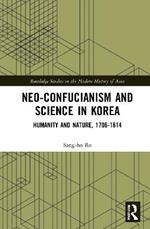 Neo-Confucianism and Science in Korea: Humanity and Nature, 1706-1814