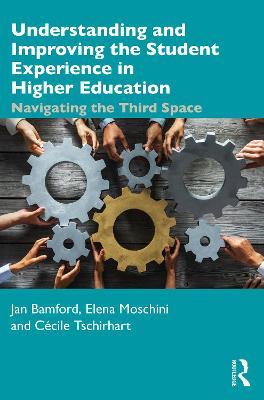 Understanding and Improving the Student Experience in Higher Education: Navigating the Third Space - Jan Bamford,Elena Moschini,Cécile Tschirhart - cover