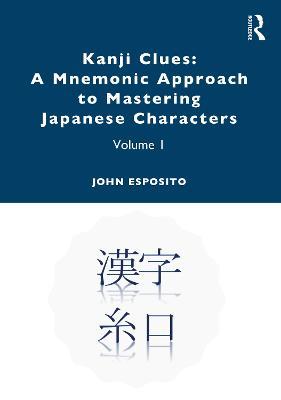 Kanji Clues: A Mnemonic Approach to Mastering Japanese Characters: Volume 1 - John Esposito - cover