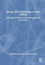 Design and Technology in your School: Principles for Curriculum, Pedagogy and Assessment