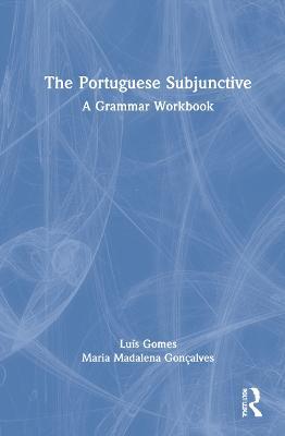 The Portuguese Subjunctive: A Grammar Workbook - Luís Gomes,Maria Madalena Gonçalves - cover