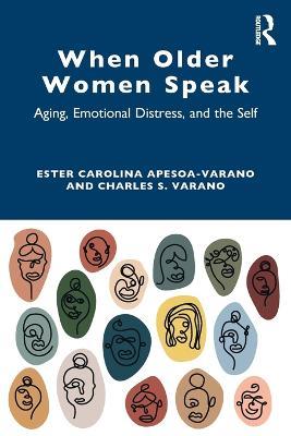 When Older Women Speak: Aging, Emotional Distress, and the Self - Ester Carolina Apesoa-Varano,Charles Varano - cover