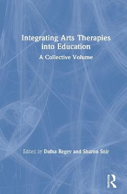 Integrating Arts Therapies into Education: A Collective Volume - cover