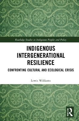 Indigenous Intergenerational Resilience: Confronting Cultural and Ecological Crisis - Lewis Williams - cover