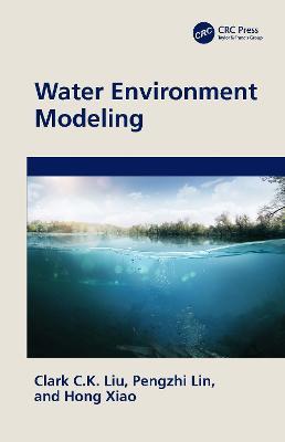 Water Environment Modeling - Clark C.K. Liu,Pengzhi Lin,Hong Xiao - cover