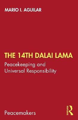 The 14th Dalai Lama: Peacekeeping and Universal Responsibility - Mario I. Aguilar - cover