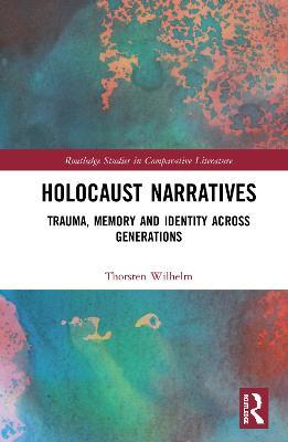 Holocaust Narratives: Trauma, Memory and Identity Across Generations - Thorsten Wilhelm - cover