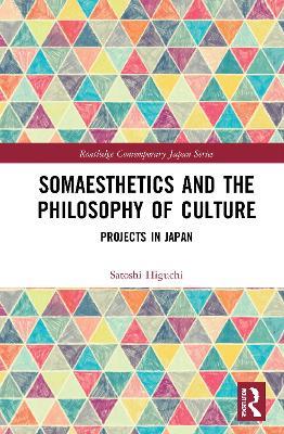 Somaesthetics and the Philosophy of Culture: Projects in Japan - Satoshi Higuchi - cover