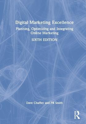 Digital Marketing Excellence: Planning, Optimizing and Integrating Online Marketing - Dave Chaffey,PR Smith - cover