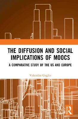 The Diffusion and Social Implications of MOOCs: A Comparative Study of the USA and Europe - Valentina Goglio - cover