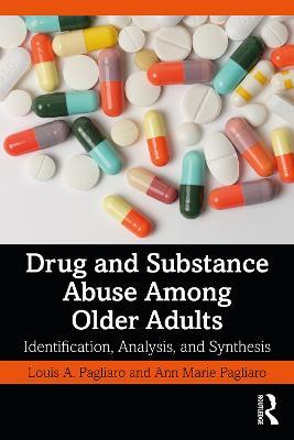 Drug and Substance Abuse Among Older Adults: Identification, Analysis, and Synthesis - Louis A. Pagliaro,Ann Marie Pagliaro - cover