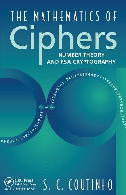 The Mathematics of Ciphers: Number Theory and RSA Cryptography - S.C. Coutinho - cover