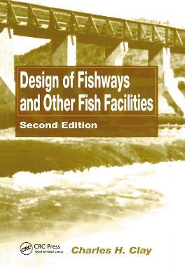 Design of Fishways and Other Fish Facilities - Charles H. Clay - cover