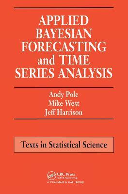 Applied Bayesian Forecasting and Time Series Analysis - Andy Pole,Mike West,Jeff Harrison - cover