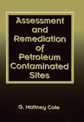 Assessment and Remediation of Petroleum Contaminated Sites - G. Mattney Cole - cover