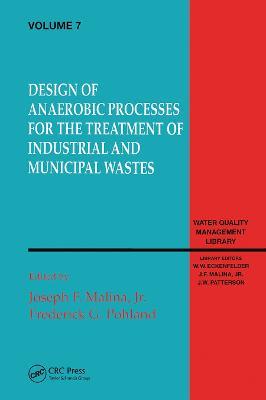 Design of Anaerobic Processes for Treatment of Industrial and Muncipal Waste, Volume VII - Joseph Malina - cover
