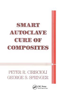 Smart Autoclave Cure of Composites - Peter R. Ciriscioli,George S. Springer - cover