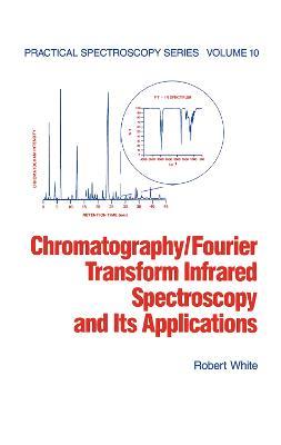Chromatography/Fourier Transform Infrared Spectroscopy and its Applications - Robert White - cover