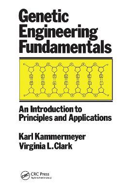 Genetic Engineering Fundamentals: An Introduction to Principles and Applications - John Kammermeyer - cover