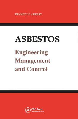Asbestos: Engineering, Management and Control - Kenneth F. Cherry - cover