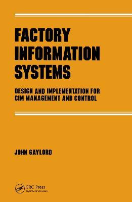 Factory Information Systems: Design and Implementation for Cim Management and Control - John Gaylord - cover