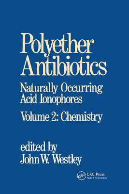 Polyether Antibiotics: Naturally Occurring Acid Ionophores--Volume 2: Chemistry - J. W. Westley - cover